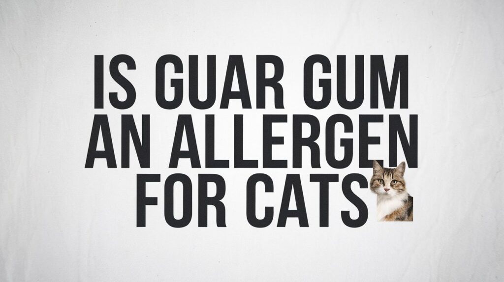 Is Guar Gum An Allergen For Cats?